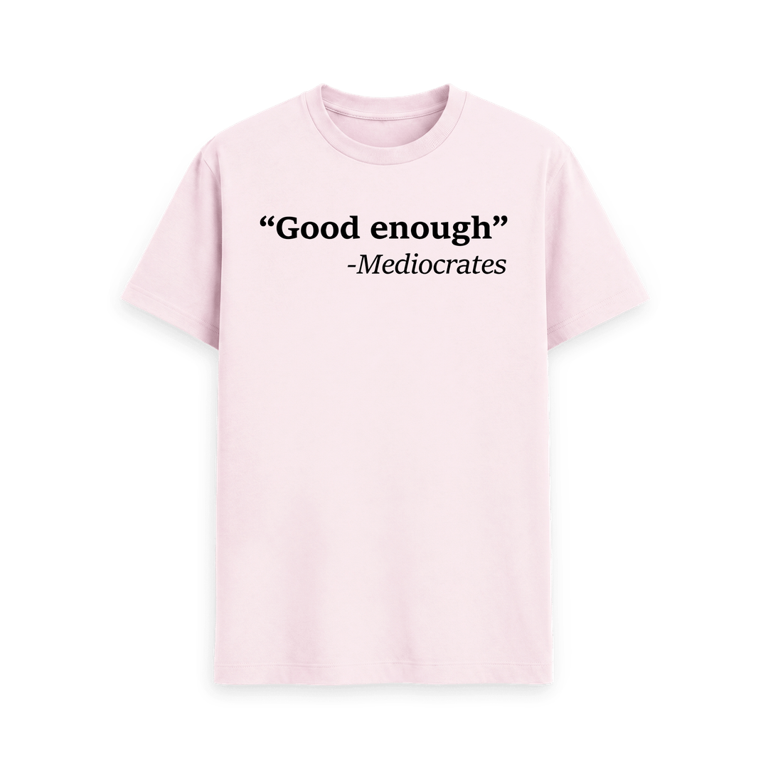 Good Enough T Shirt | Mediocrates Tee | Shirtbox