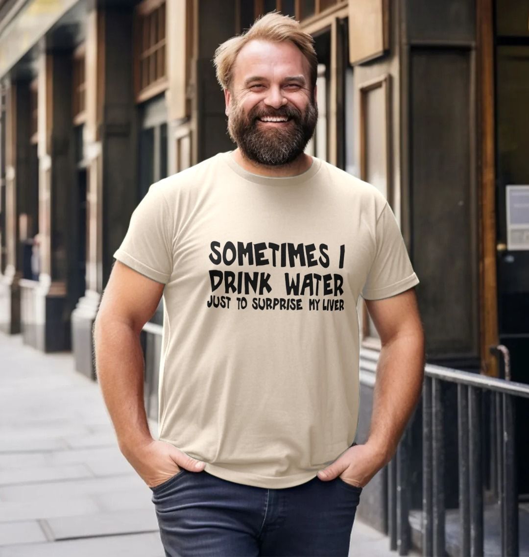 Sometimes I Drink Water T-Shirt | Surprise My Liver | Shirtbox