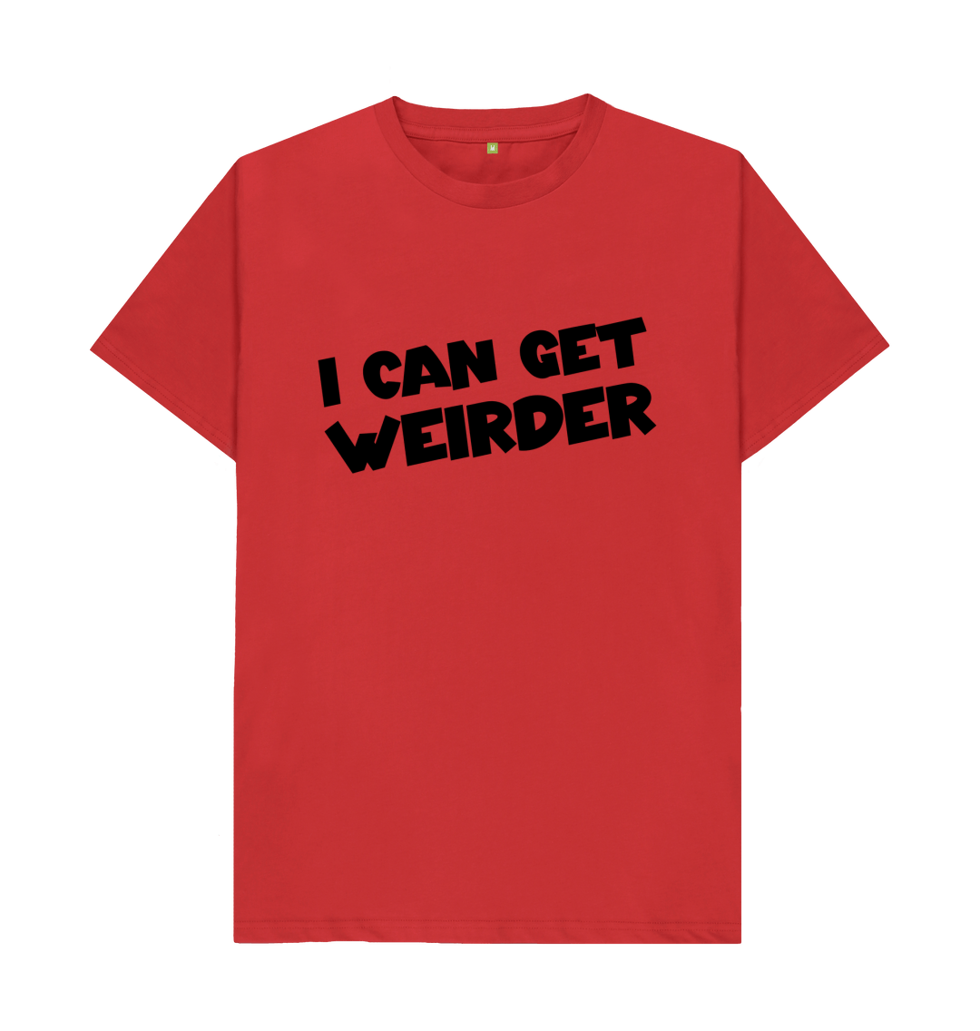 I Can Get Weirder T Shirt | Funny Slogan Tee | Shirtbox