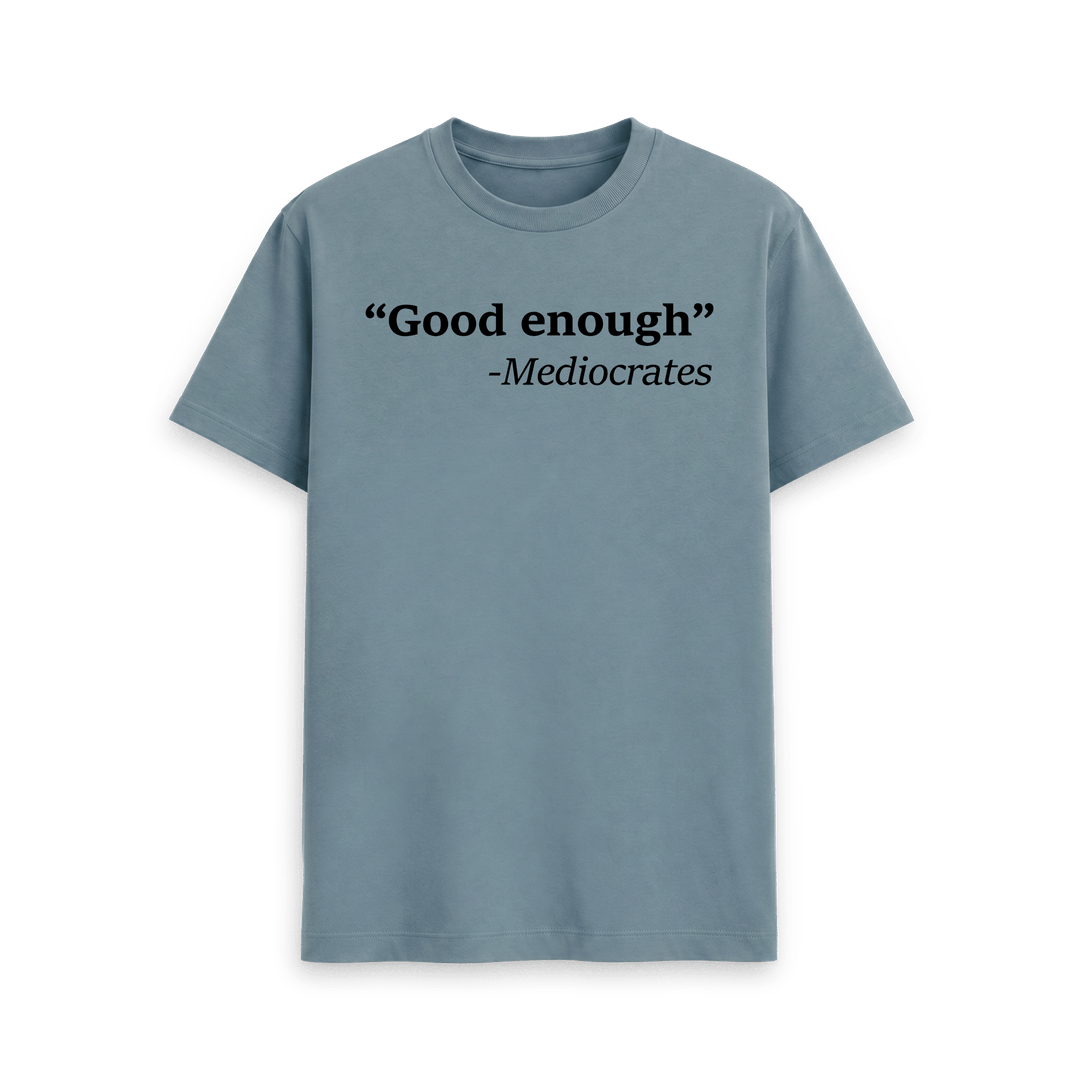 Good Enough T Shirt | Mediocrates Tee | Shirtbox