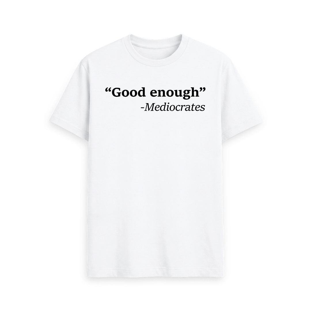 Good Enough T Shirt | Mediocrates Tee | Shirtbox