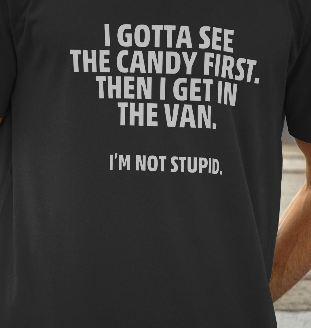 I Gotta See The Candy First T Shirt | Funny Tee | Shirtbox