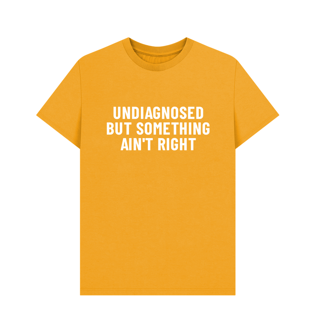 Saying Undiagnosed But Something Ain't Right Men's T-shirt Back