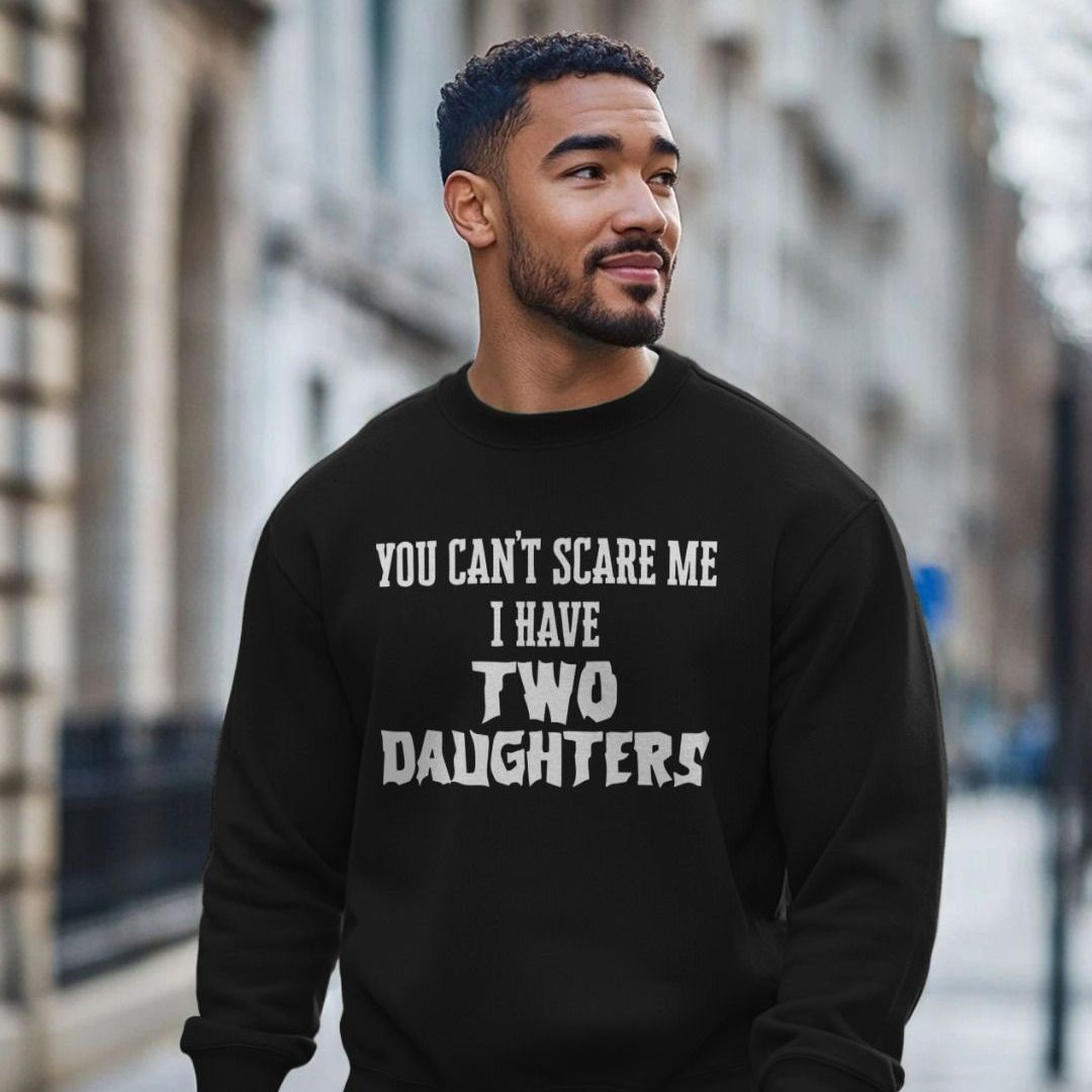 You Can't Scare Me I Have Two Daughters Jumper Shirtbox
