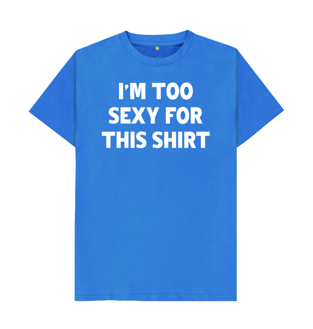 I'm Too Sexy For This Shirt T-Shirt | Funny Tee
