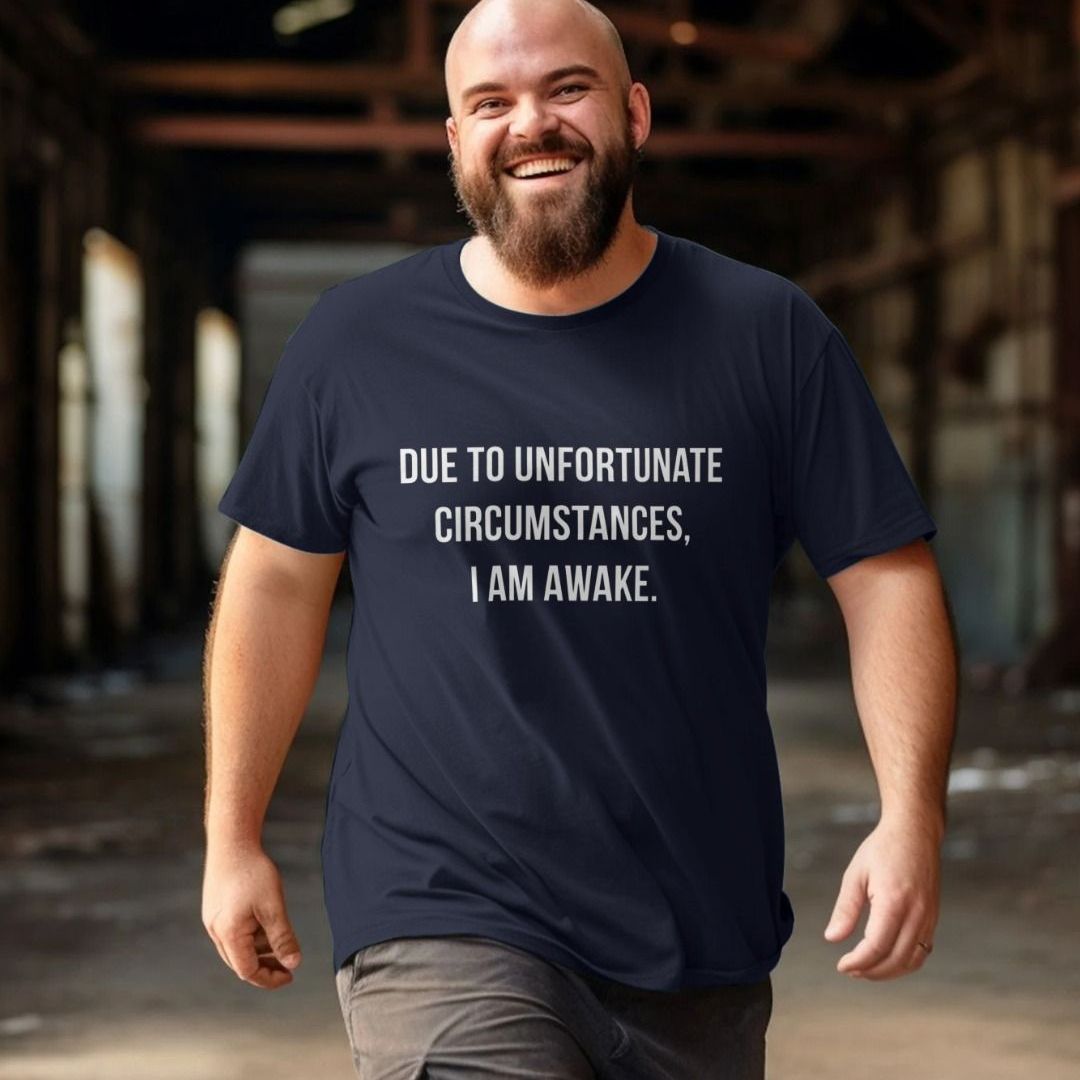 Due To Unfortunate Circumstances T Shirt Shirtbox