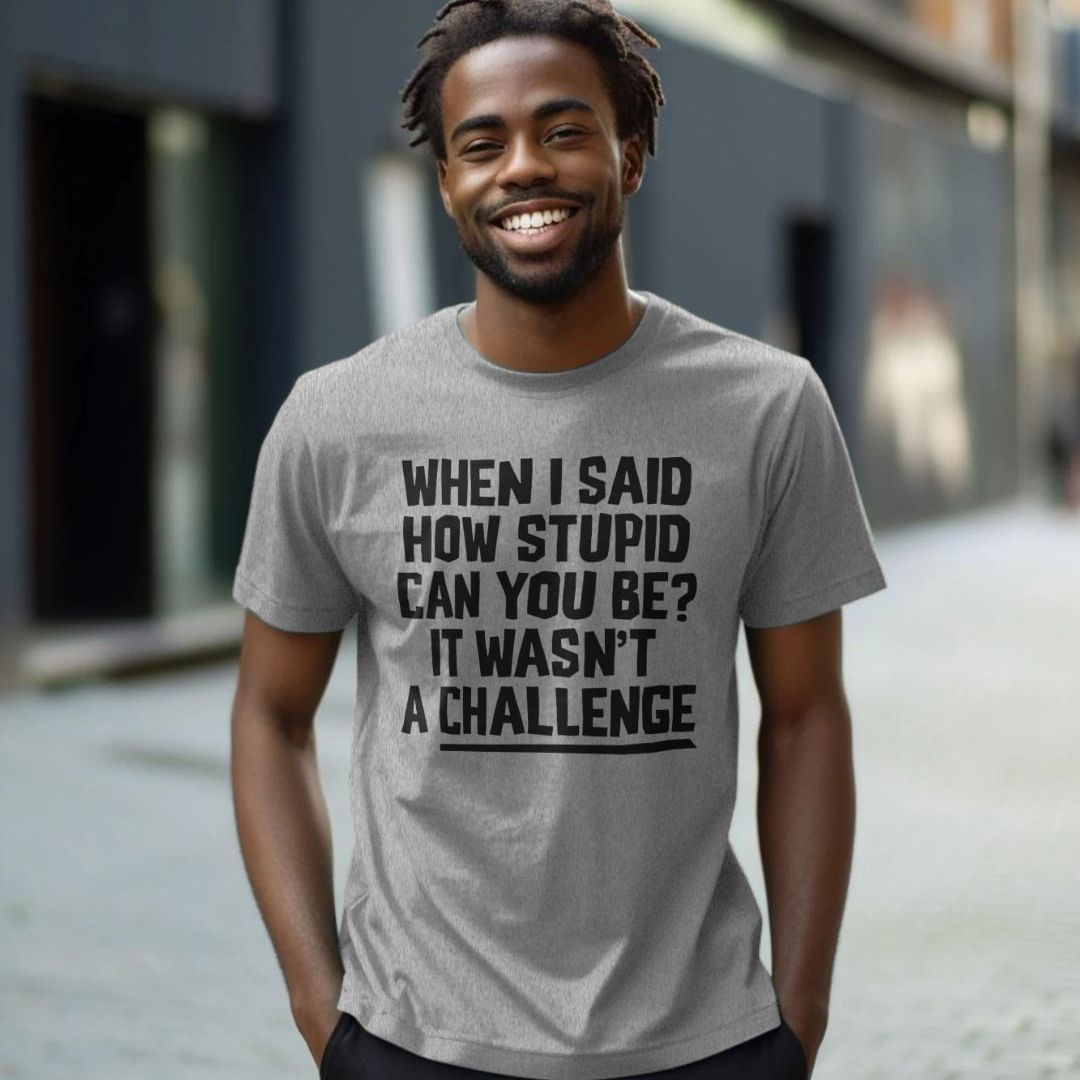 How Stupid Can You Be T Shirt Sarcastic Quote Tee Shirtbox