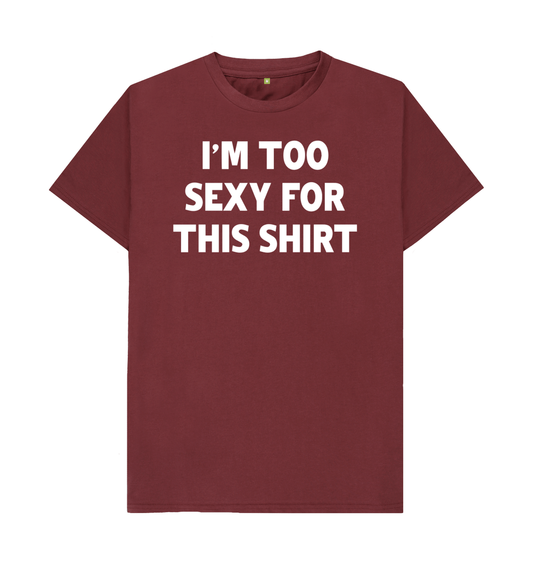 I'm Too Sexy For This Shirt T-Shirt | Funny Tee