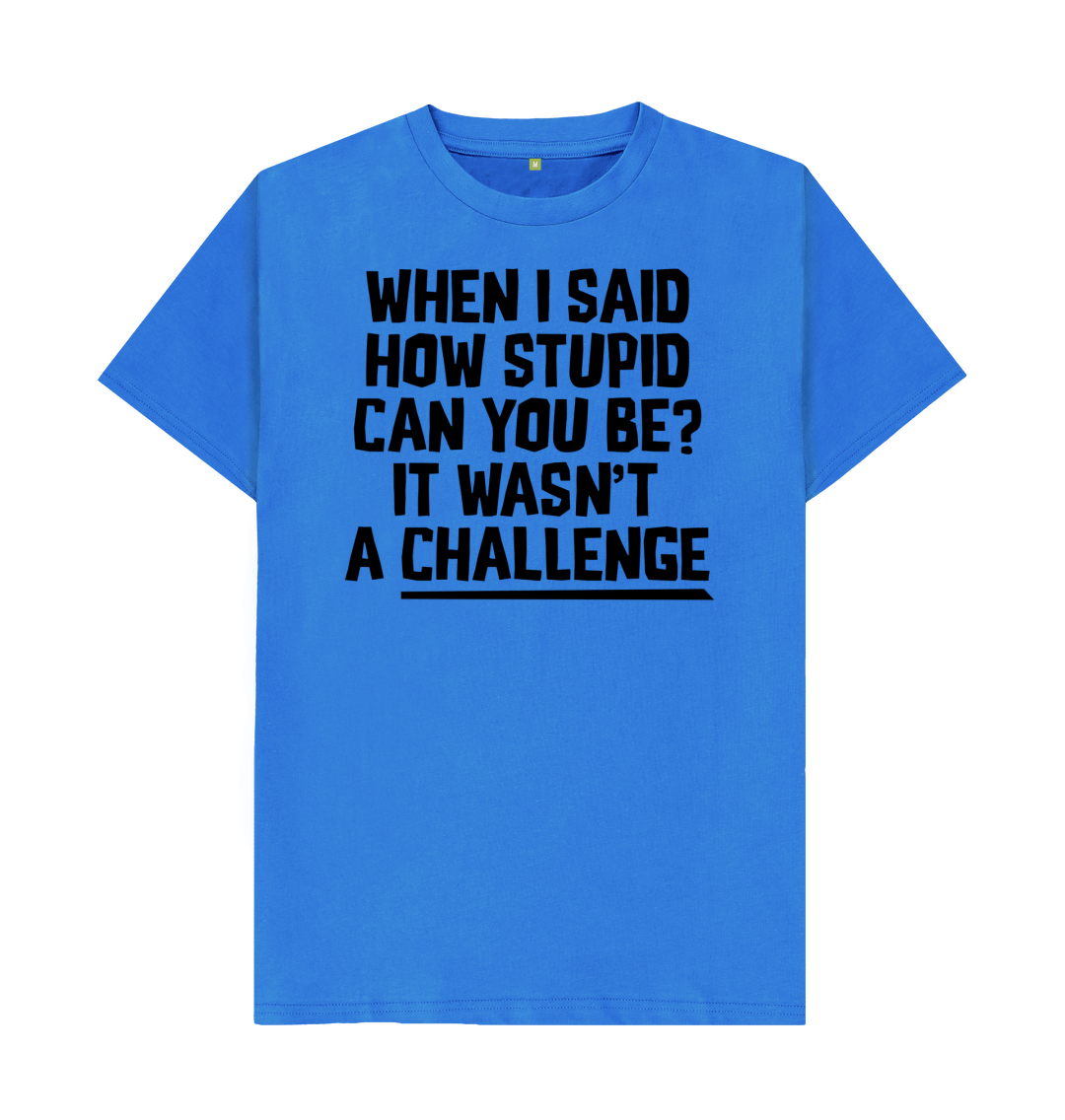 How Stupid Can You Be T Shirt Sarcastic Quote Tee Shirtbox