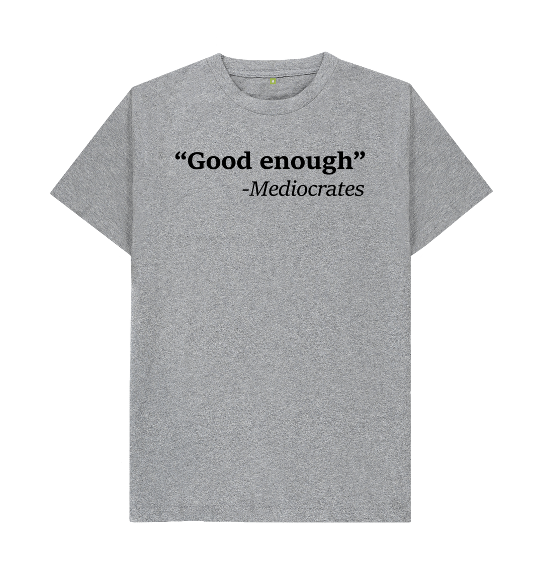 Good Enough T Shirt | Mediocrates Tee | Shirtbox