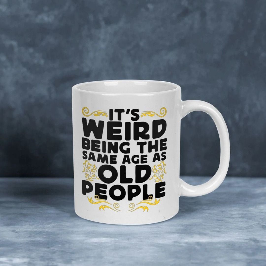 It's Weird Being The Same Age As Old People Mug | Shirtbox