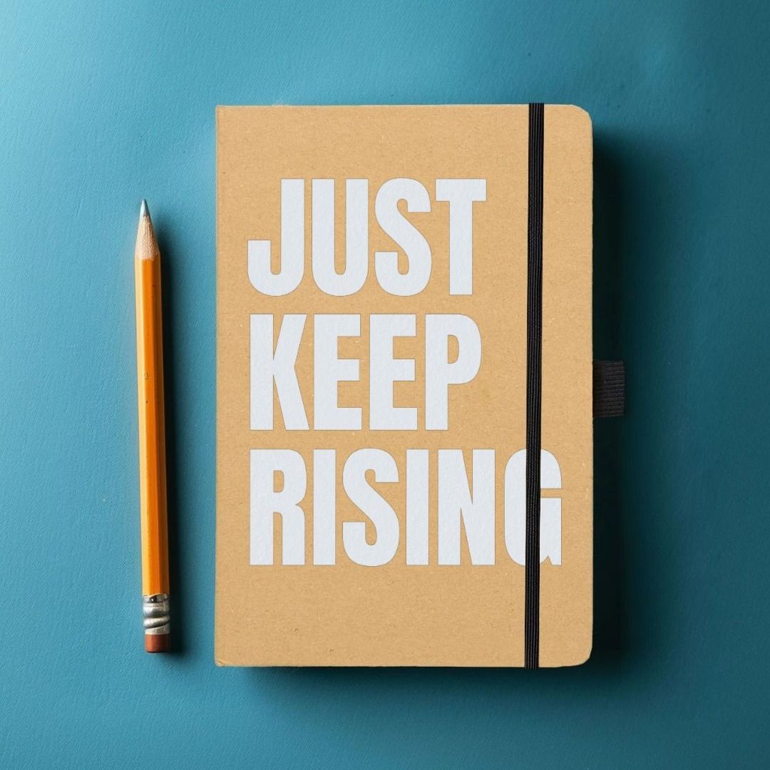 Keep Rising JUST KEEP RISING Notebook