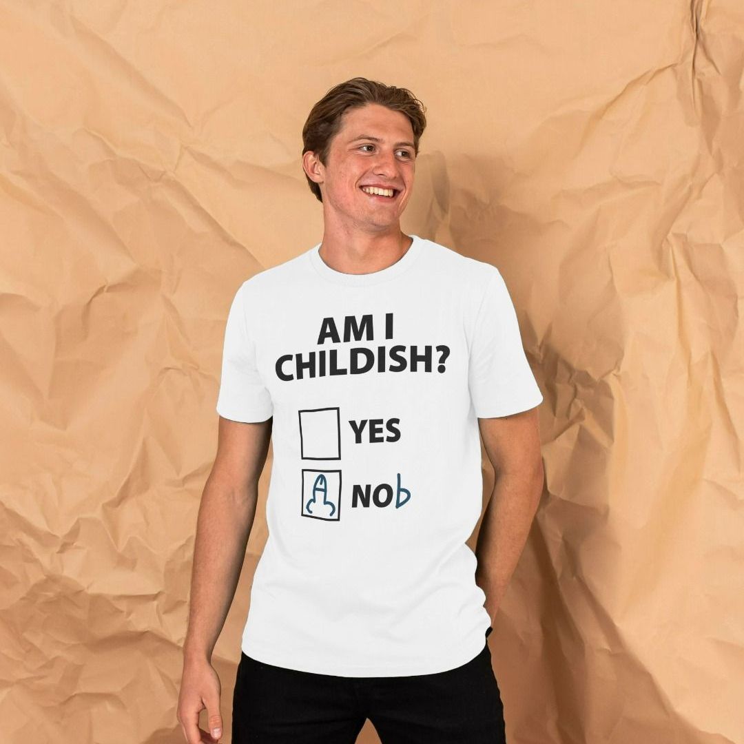 Am I Childish T Shirt Immature Tee Shirtbox